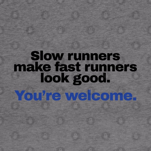 Slow runners make fast runners look good by KewaleeTee